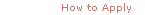 How to Apply